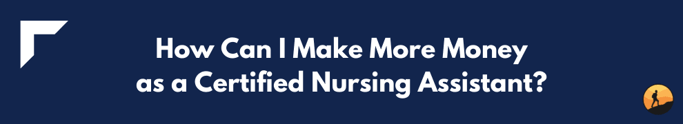 How Can I Make More Money as a Certified Nursing Assistant?