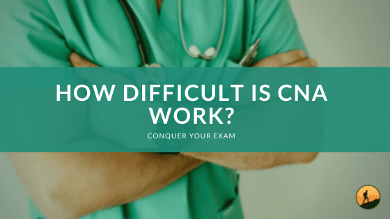 How Difficult is CNA Work?
