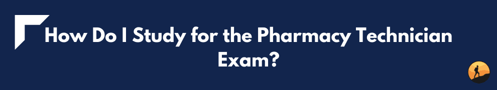 How Do I Study for the Pharmacy Technician Exam?
