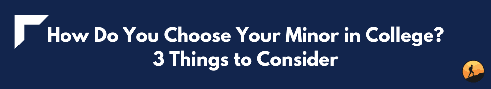 How Do You Choose Your Minor in College? 3 Things to Consider