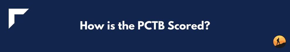 How is the PCTB Scored?
