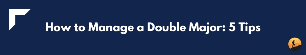 How to Manage a Double Major: 5 Tips