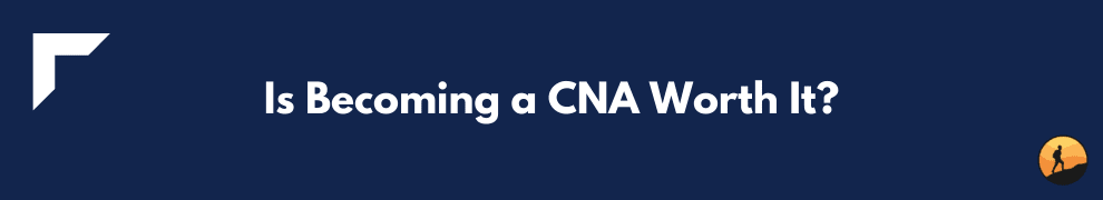 Is Becoming a CNA Worth It?