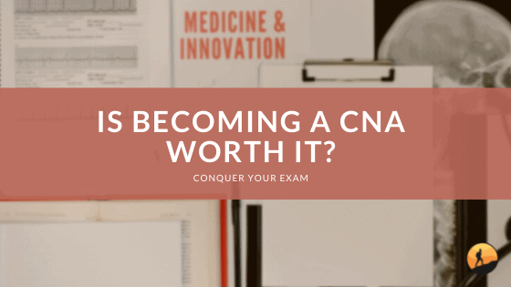 Is Becoming a CNA Worth It?