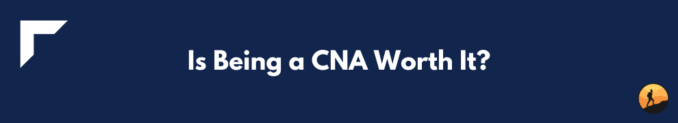 Is Being a CNA Worth It?