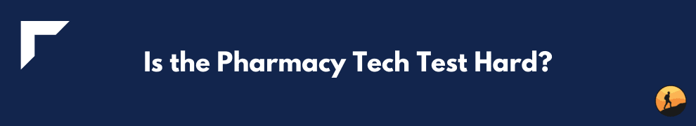 Is the Pharmacy Tech Test Hard?
