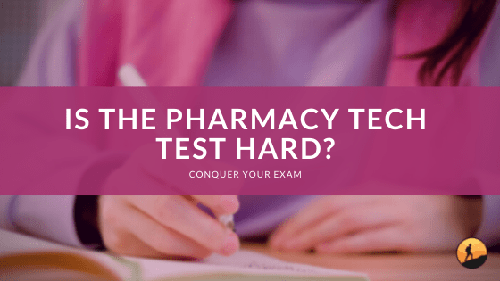 Is the Pharmacy Tech Test Hard?