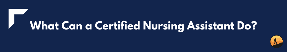 What Can a Certified Nursing Assistant Do?