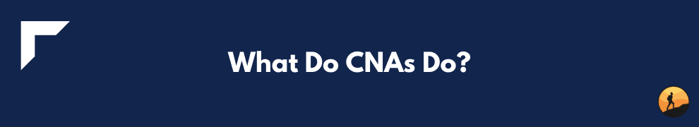 What Do CNAs Do?