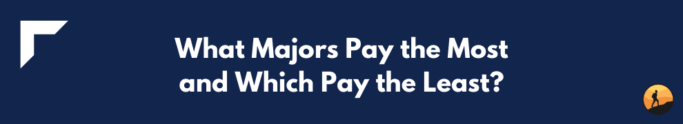 What Majors Pay the Most and Which Pay the Least?