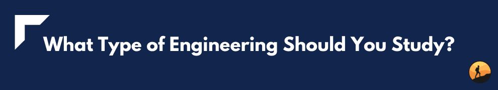 What Type of Engineering Should You Study?
