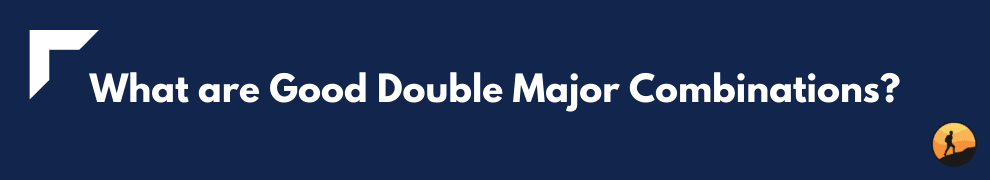 What are Good Double Major Combinations?