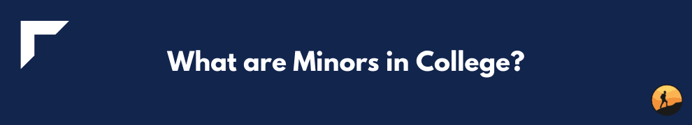 What are Minors in College?