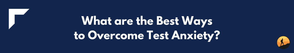What are the Best Ways to Overcome Test Anxiety?