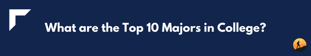 What are the Top 10 Majors in College?
