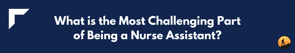 What is the Most Challenging Part of Being a Nurse Assistant?