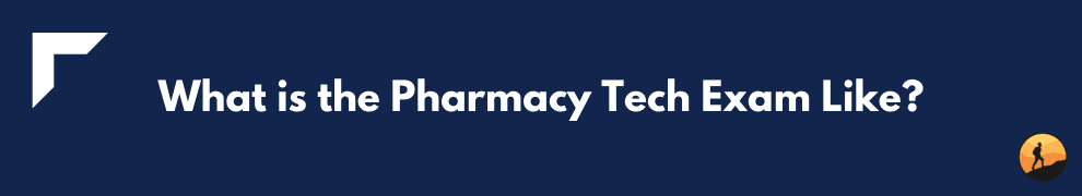 What is the Pharmacy Tech Exam Like?