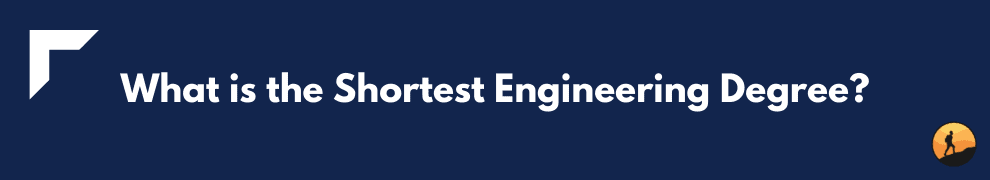 What is the Shortest Engineering Degree?