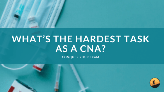 What's the Hardest Task as a CNA?