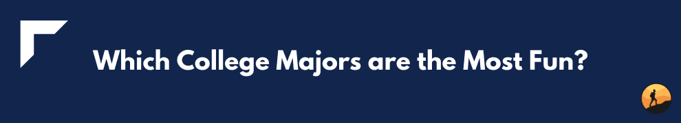 Which College Majors are the Most Fun?