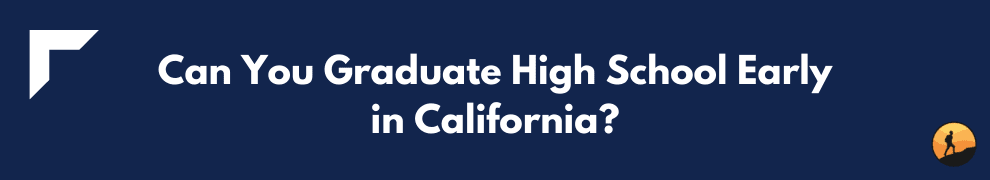 Can You Graduate High School Early in California?