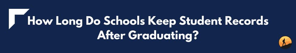 How Long Do Schools Keep Student Records After Graduating?