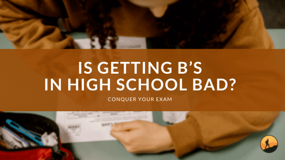 Is Getting B’s in High School Bad?
