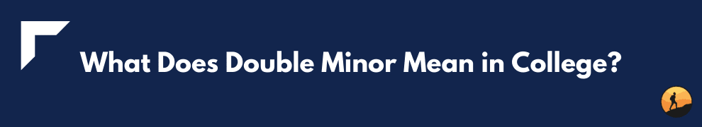 What Does Double Minor Mean in College?
