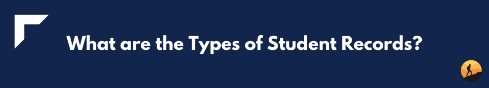 What are the Types of Student Records?