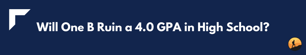 Will One B Ruin a 4.0 GPA in High School?