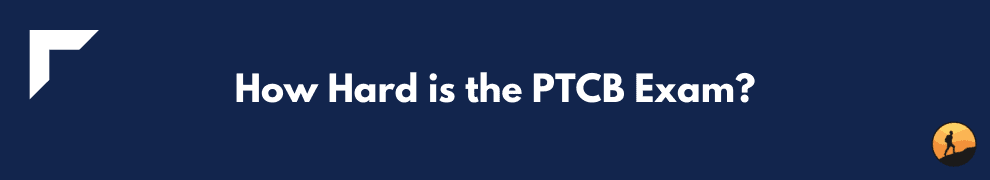 How Hard is the PTCB Exam?