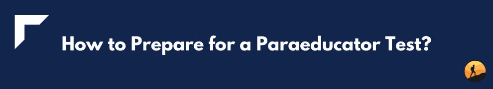 How to Prepare for a Paraeducator Test?