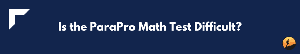 Is the ParaPro Math Test Difficult?