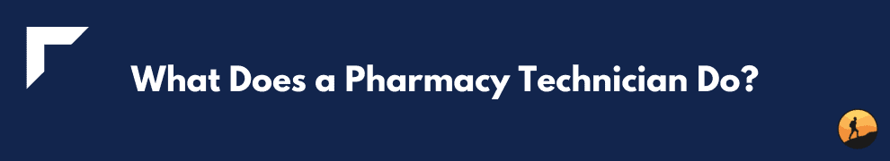 What Does a Pharmacy Technician Do?