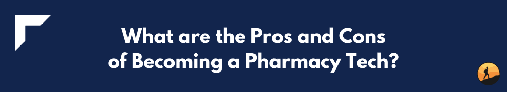 What are the Pros and Cons of Becoming a Pharmacy Tech?
