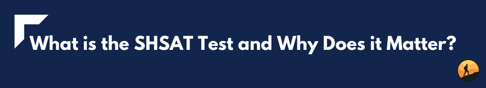 What is the SHSAT Test and Why Does it Matter?