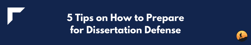 5 Tips on How to Prepare for Dissertation Defense