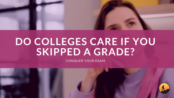 Do Colleges Care If You Skipped a Grade?