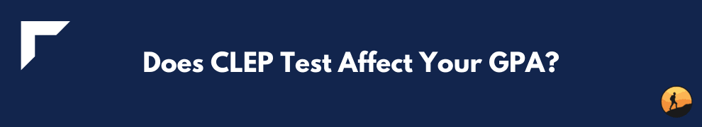 Does CLEP Test Affect Your GPA?