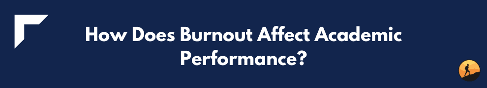 How Does Burnout Affect Academic Performance?