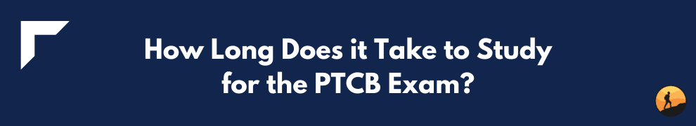 How Long Does it Take to Study for the PTCB Exam?