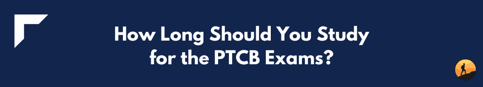 How Long Should You Study for the PTCB Exams?