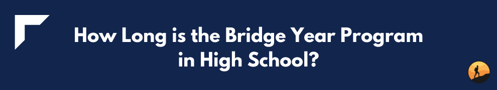 How Long is the Bridge Year Program in High School?