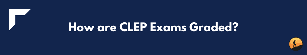 How are CLEP Exams Graded?