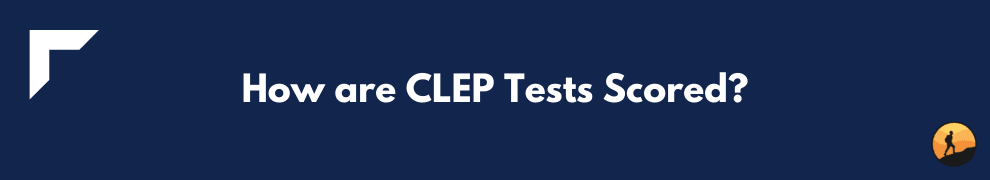 How are CLEP Tests Scored?