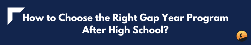 How to Choose the Right Gap Year Program After High School?