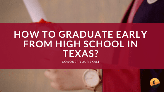 How to Graduate Early from High School in Texas?