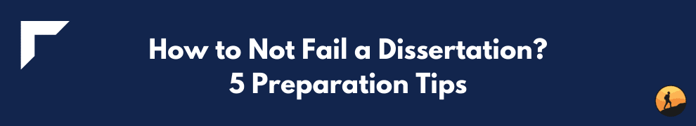 How to Not Fail a Dissertation? 5 Preparation Tips
