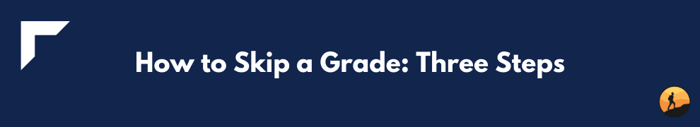 How to Skip a Grade: Three Steps