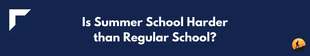 Is Summer School Harder than Regular School?
